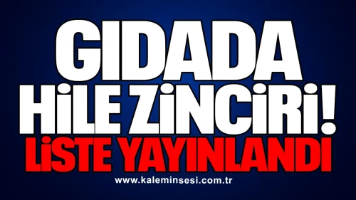 "Gıdada Hile Zinciri: Liste Yayınlandı"