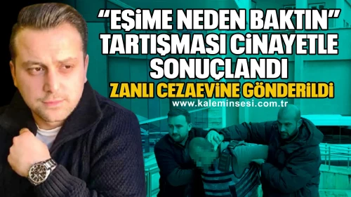 “Eşime Neden Baktın” Tartışması Kanlı Bitti: 1 Ölü, 1 Yaralı
