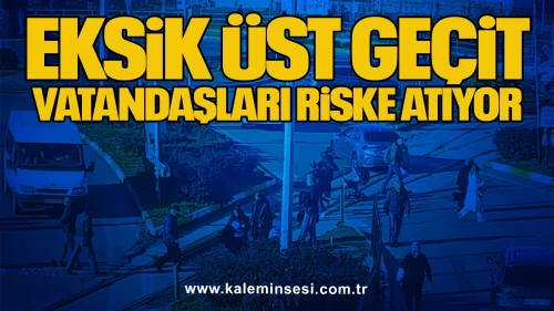 Eksik Üst Geçit Vatandaşları Riske Atıyor