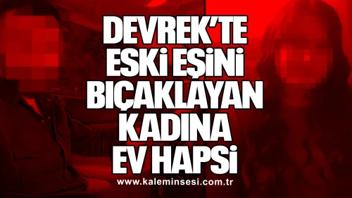 Devrek’te Aile İçi Şiddet Olayı: Kadına Ev Hapsi Kararı