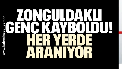 Zonguldaklı genç kayboldu: Her yerde aranıyor!