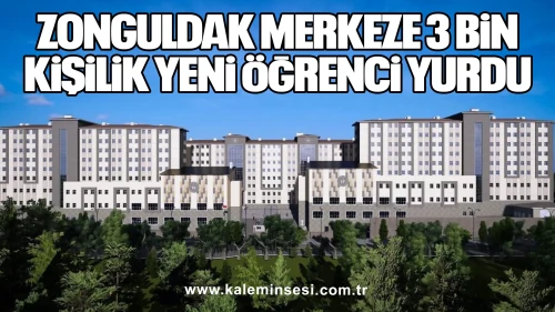 Zonguldak Merkeze 3 Bin Kişilik Yeni Öğrenci Yurdu