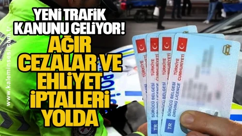 Yeni Trafik Kanunu Geliyor: Ağır Cezalar ve Ehliyet İptalleri Yolda