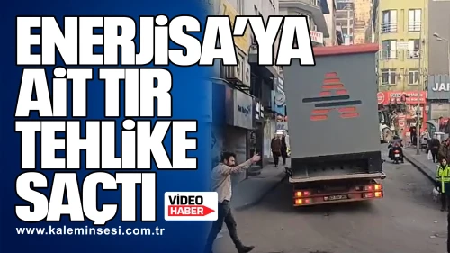Enerjisa’ya ait Tır Tehlike Saçtı