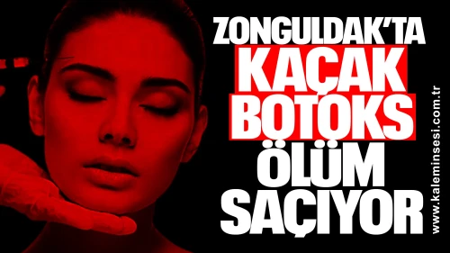 Zonguldak’ta Kaçak Botoks Ölüm Saçıyor