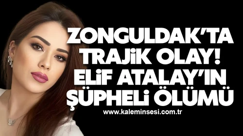 Zonguldak’ta Trajik Olay: Elif Atalay’ın Şüpheli Ölümü