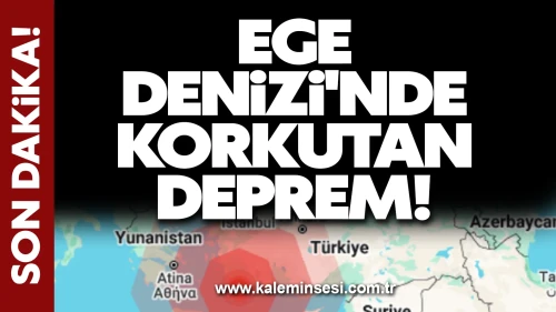 Ege Denizi'nde korkutan deprem!