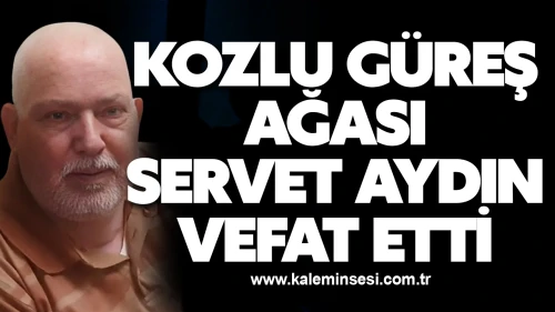 Kozlu Güreş Ağası Servet Aydın Vefat Etti