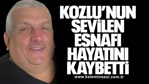 Kozlu’nun sevilen esnafı hayatını kaybetti