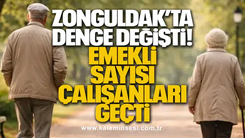 Zonguldak’ta Denge Değişti: Emekli Sayısı Çalışanları Geçti