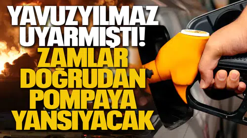 Yavuzyılmaz uyarmıştı: Zamlar doğrudan pompaya yansıyacak