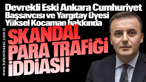 Yüksel Kocaman hakkında... Skandal para trafiği iddiası