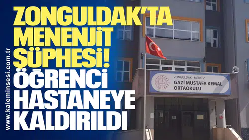Zonguldak’ta Menenjit Şüphesi: Öğrenci Hastaneye Kaldırıldı