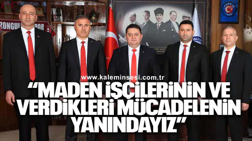 “MADEN İŞÇİLERİNİN VE VERDİKLERİ MÜCADELENİN YANINDAYIZ”