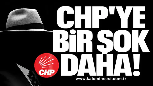 CHP'YE BİR ŞOK DAHA!