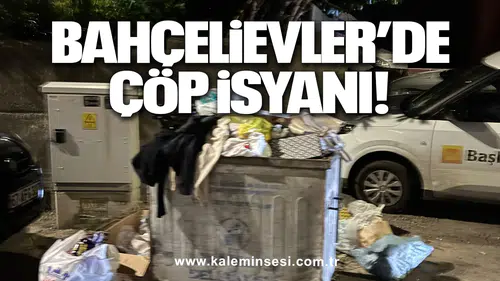 Bahçelievler’de çöp isyanı!