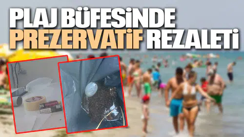 PLAJ BÜFESİNDE PREZERVATİF REZALETİ