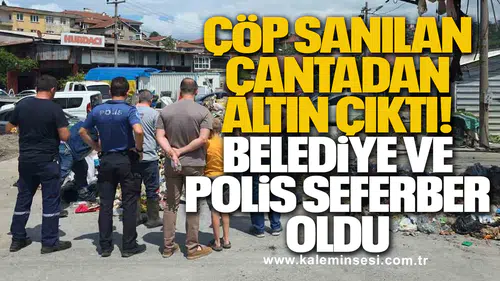 ÇÖP SANILAN ÇANTADAN ALTIN ÇIKTI!  BELEDİYE VE POLİS SEFERBER OLDU