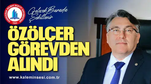 REKTÖR ÖZÖLÇER GÖREVDEN ALINDI