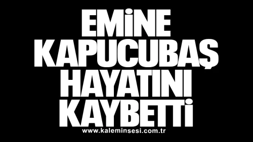 Emine Kapucubaş hayatını kaybetti
