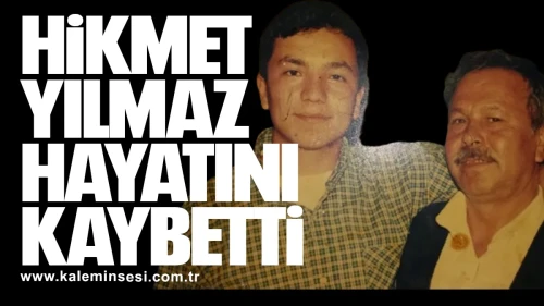 Hikmet Yılmaz Hayatını Kaybetti