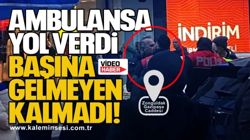 Ambulansa yol verdi başına gelmeyen kalmadı…