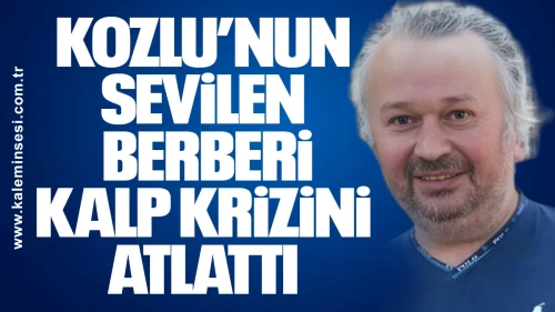 Kozlu’nun Sevilen Berberi Kalp Krizini Atlattı