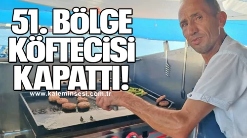 51. BÖLGE KÖFTECİSİ KAPATTI!