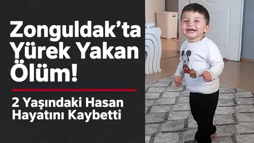 Zonguldak’ta Yürek Yakan Ölüm! 2 Yaşındaki Hasan Hayatını Kaybetti