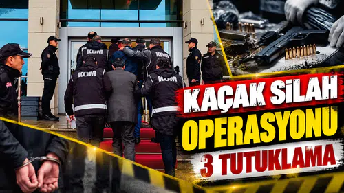 KAÇAK SİLAH OPERASYONU : 3 TUTUKLAMA