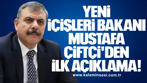 Yeni İçişleri Bakanı Mustafa Çiftçi'den ilk açıklama!