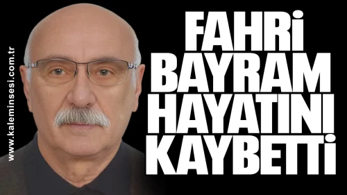 Fahri Bayram hayatını kaybetti