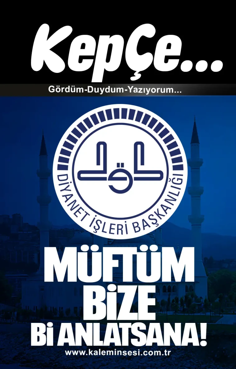 MÜFTÜM BİZE Bİ ANLATSANA....