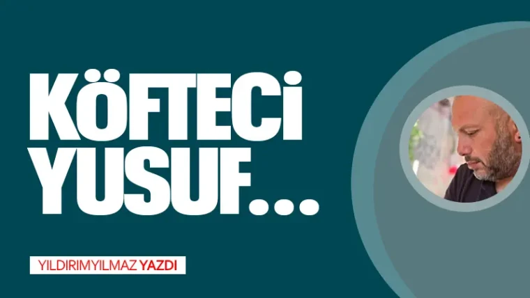 KÖFTECİ YUSUF…