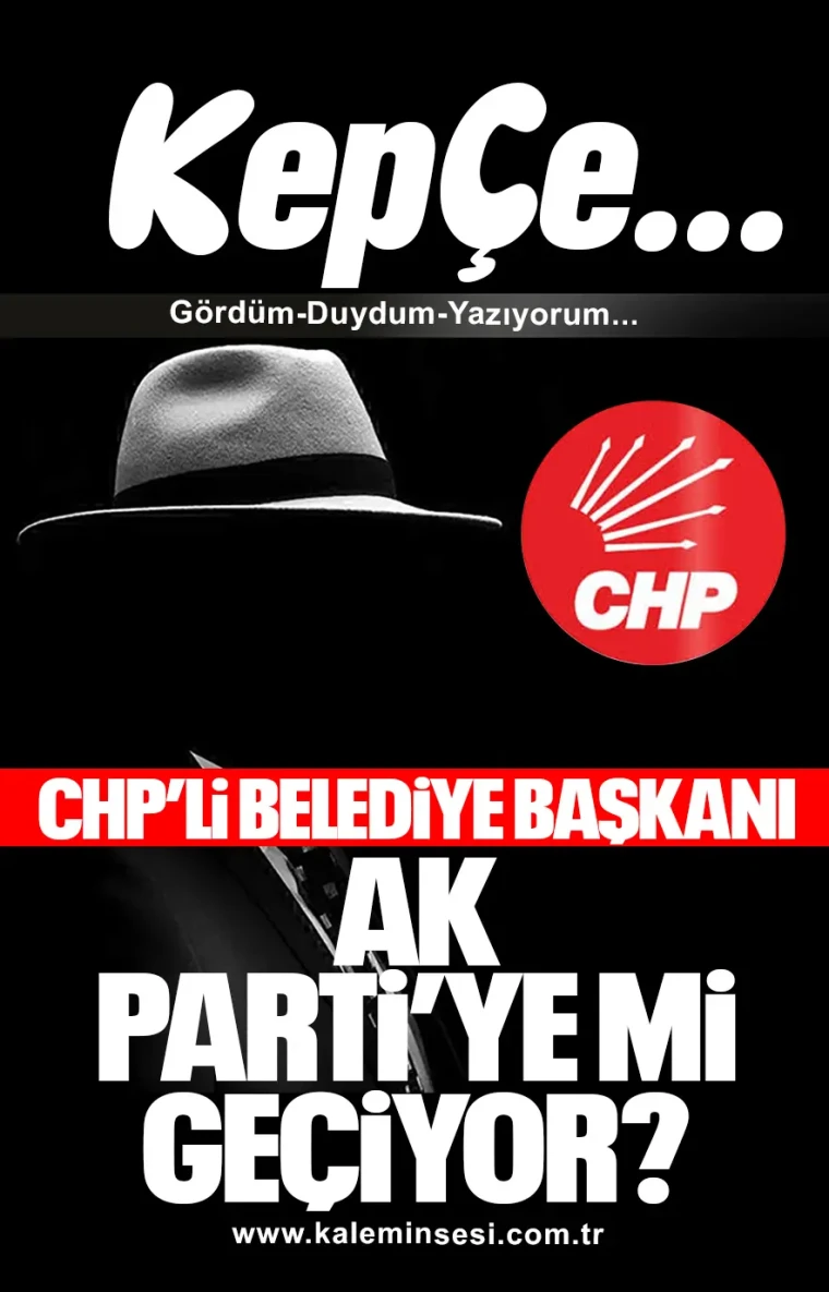CHP’li Belediye başkanı AK Parti’ye mi Geçiyor?