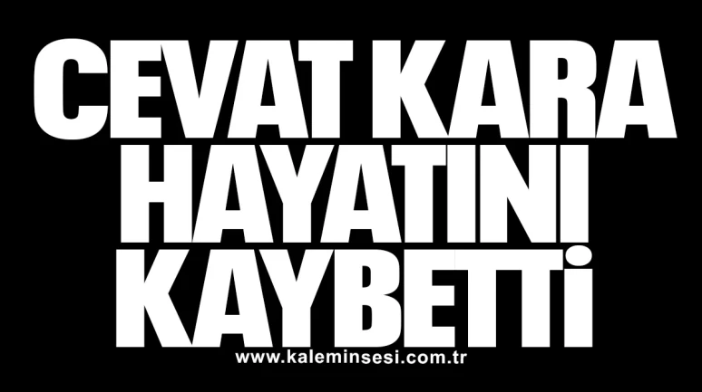 Cevat Kara hayatını kaybetti