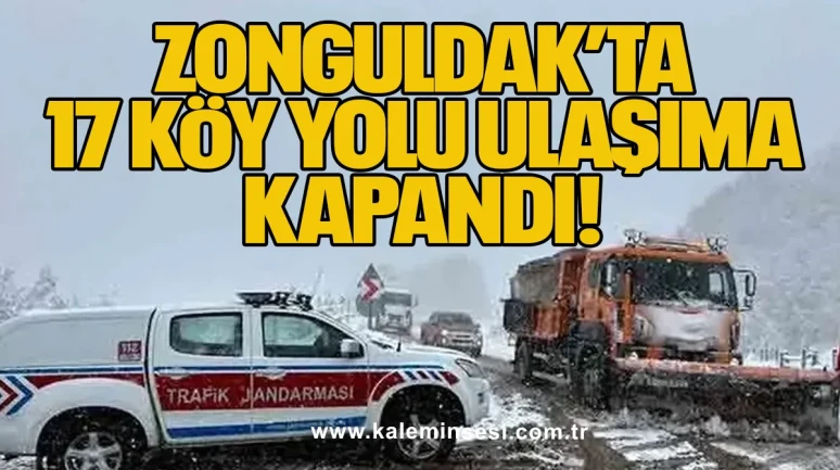 Zonguldak’ta 17 köy yolu ulaşıma kapandı!