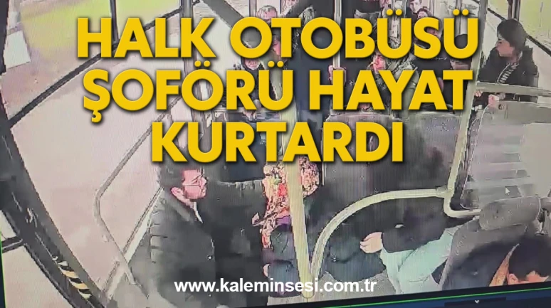 Halk Otobüsü Şoförü hayat kurtardı