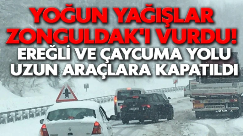 Yoğun yağışlar Zonguldak'ı vurdu! Ereğli ve Çaycuma yolu uzun araçlara kapatıldı