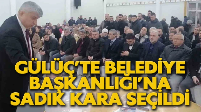 Gülüç’te Belediye Başkanlığı’na Sadık Kara seçildi