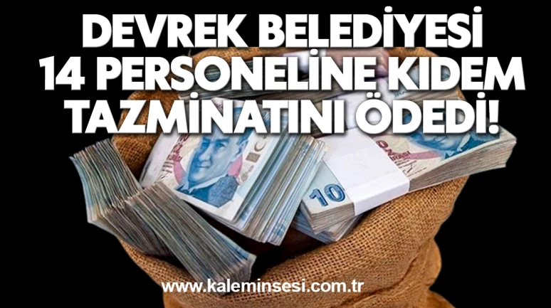Devrek Belediyesi 14 Personeline Kıdem Tazminatını Ödedi!