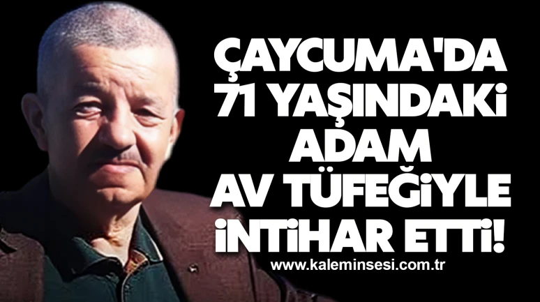 Çaycuma'da 71 yaşındaki adam av tüfeğiyle intihar etti!