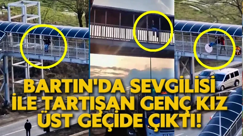Bartın'da sevgilisi ile tartışan genç kız üst geçide çıktı!