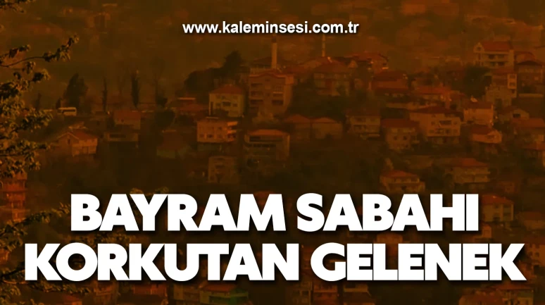 Bayram sabahı korkutan gelenek