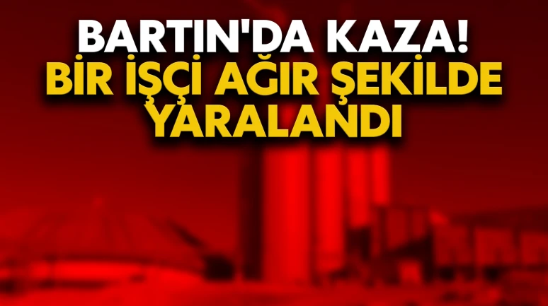 Bartın'da kaza! Bir işçi ağır şekilde yaralandı