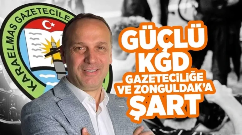 GÜÇLÜ KGD, GAZETECİLİĞE VE ZONGULDAK’A ŞART!