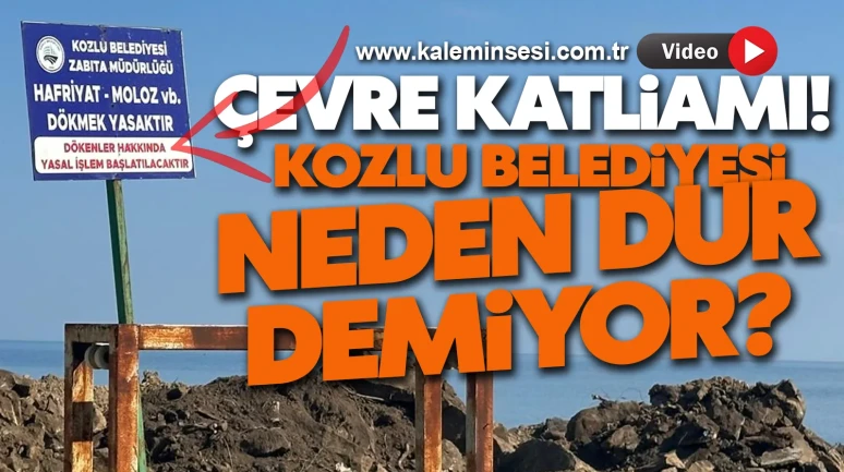 BU ÇEVRE KATLİAMINA KOZLU BELEDİYESİ NEDEN DUR DEMİYOR?