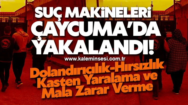 Suç makineleri Çaycuma’da yakalandı!