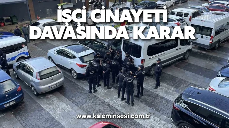 İşçi cinayeti davasında karar
