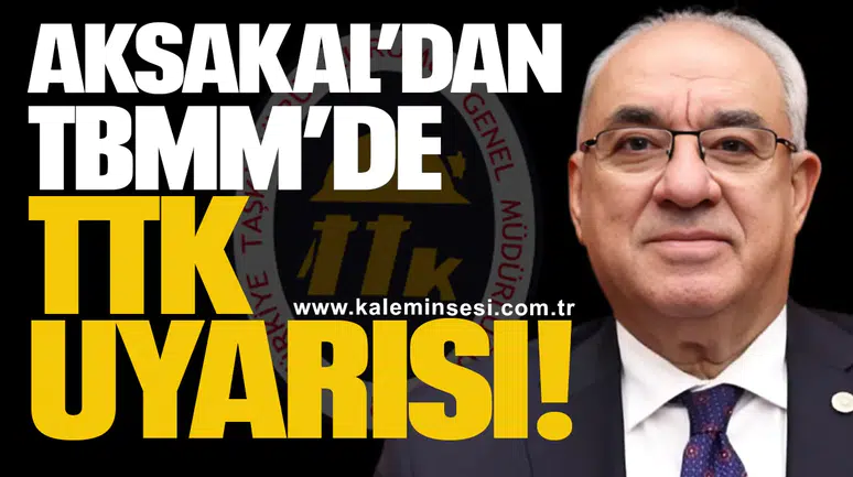 Aksakal’dan TBMM’de TTK uyarısı